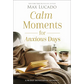 Calm Moments for Anxious Days: A 90-Day Devotional Journey (90 Daily Devotions, with Journal Prompts, to Promote Wellness and Peace and Decrease Worry - Hardcover