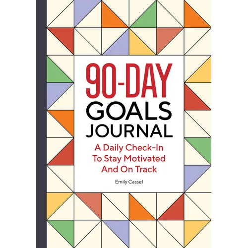 The 90-Day Goals Journal: A Daily Check-In to Stay Motivated and on Track - Paperback